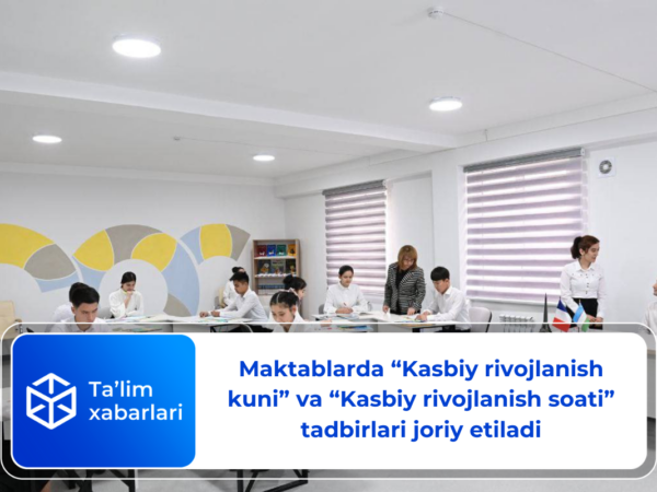 Maktablarda “Kasbiy rivojlanish kuni” va “Kasbiy rivojlanish soati” tadbirlari joriy etiladi