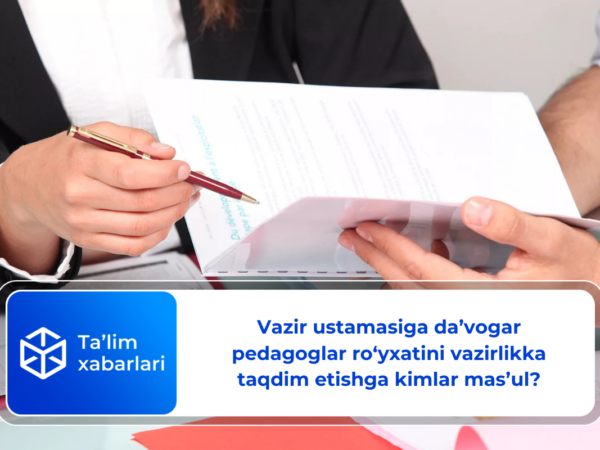 Vazir ustamasiga da’vogar pedagoglar ro‘yxatini vazirlikka taqdim etishga kimlar mas’ul?