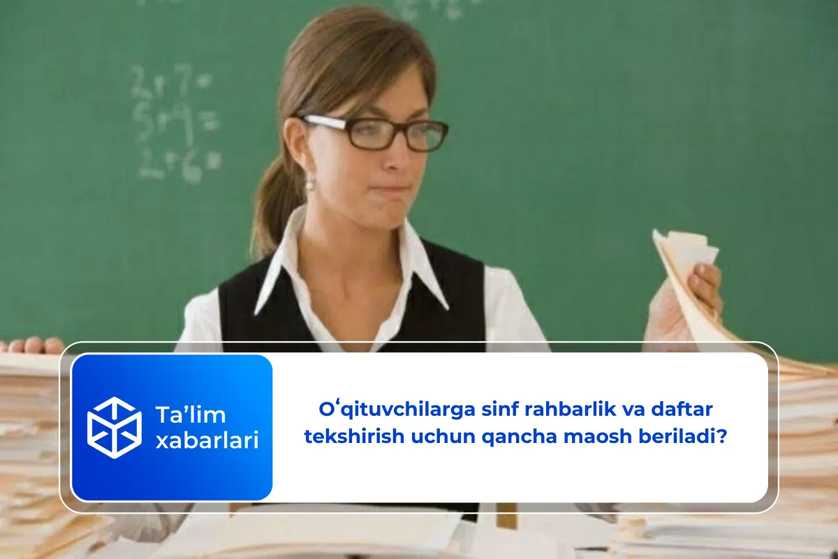 O’qituvchilarga sinf rahbarlik va daftar tekshirish uchun qancha maosh toʻlanadi?