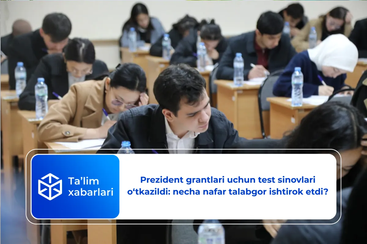 Prezident grantlari uchun test sinovlari o‘tkazildi: necha nafar talabgor ishtirok etdi?