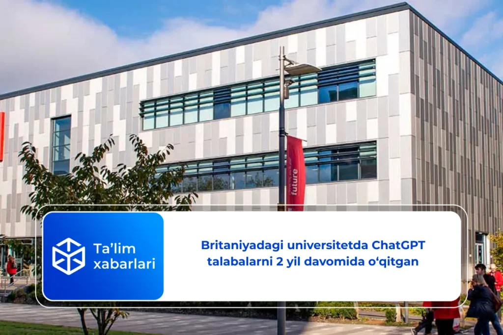 Britaniyadagi universitetda ChatGPT talabalarni 2 yil davomida o‘qitgan