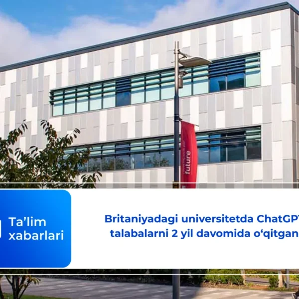 Britaniyadagi universitetda ChatGPT talabalarni 2 yil davomida o‘qitgan
