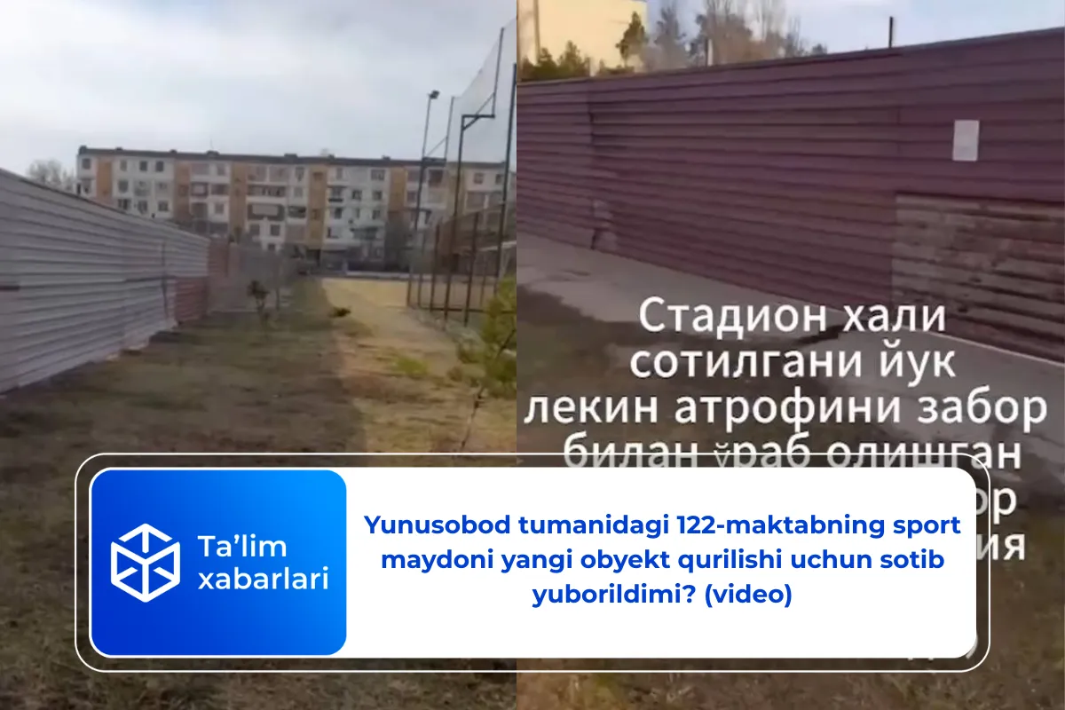 Yunusobod tumanidagi 122-maktabning sport maydoni yangi obyekt qurilishi uchun sotib yuborildimi? (video)