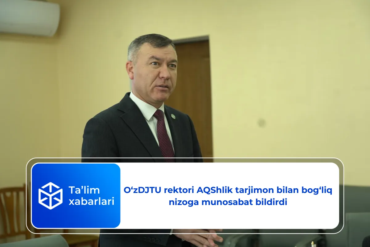 O‘zDJTU rektori AQShlik tarjimon bilan bog‘liq nizoga munosabat bildirdi