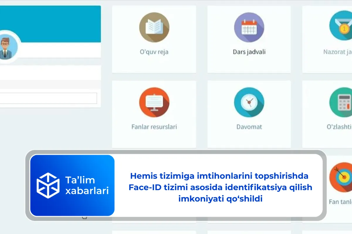 Hemis tizimiga imtihonlarini topshirishda  Face-ID tizimi asosida identifikatsiya qilish imkoniyati qo‘shildi