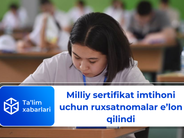 Milliy sertifikat imtihoni uchun ruxsatnomalar e’lon qilindi