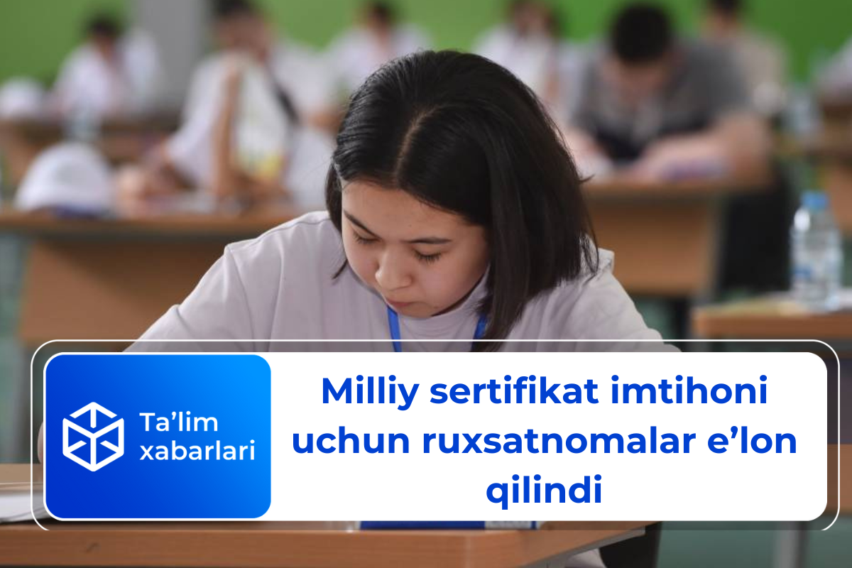 Milliy sertifikat imtihoni uchun ruxsatnomalar e’lon qilindi