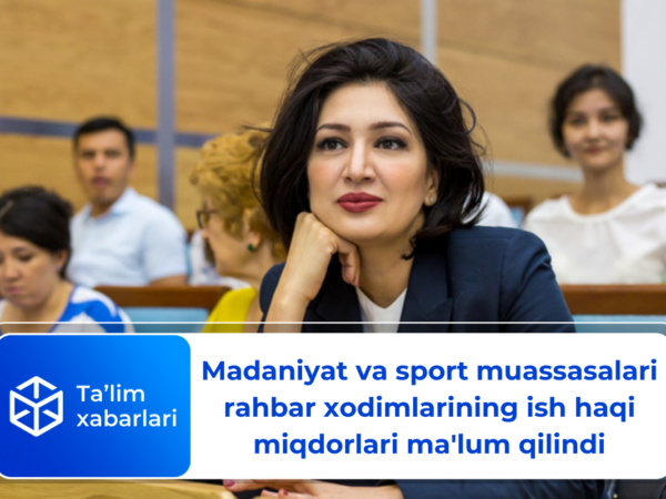 Madaniyat va sport muassasalari rahbar xodimlarining ish haqi miqdorlari ma’lum qilindi