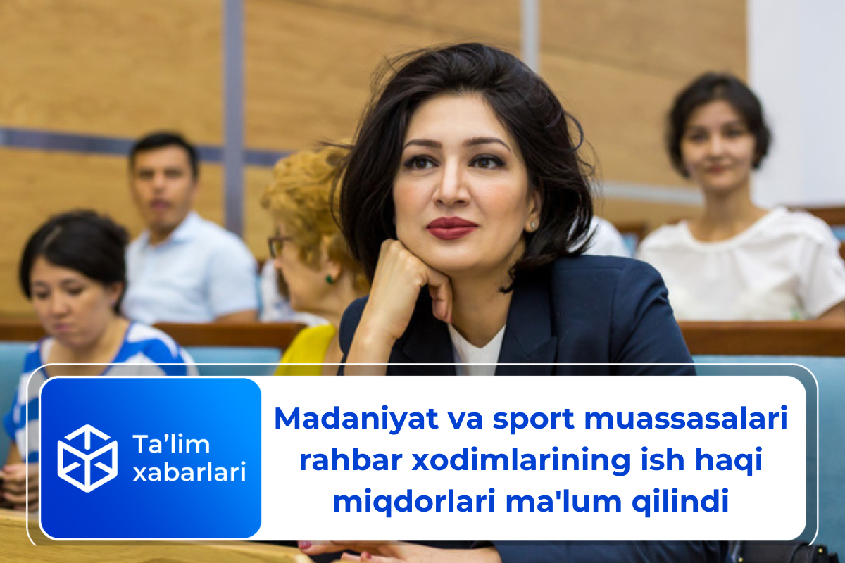 Madaniyat va sport muassasalari rahbar xodimlarining ish haqi miqdorlari ma’lum qilindi