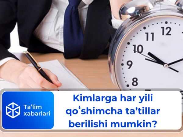 Kimlarga har yili qoʻshimcha taʼtillar berilishi mumkin?