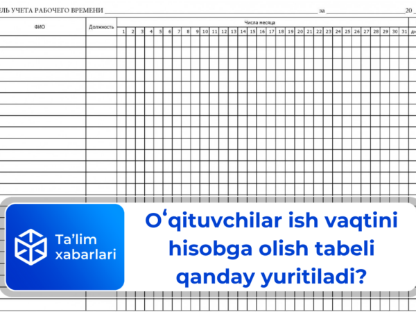 Oʻqituvchilar ish vaqtini hisobga olish tabeli qanday yuritiladi?