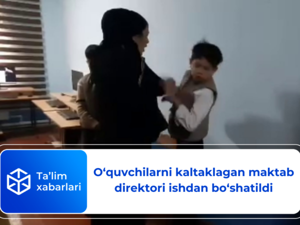 O‘quvchilarni kaltaklagan maktab direktori ishdan bo‘shatildi