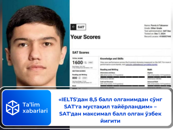 «IELTS’дан 8,5 балл олганимдан сўнг SAT’га мустақил тайёрландим» – SAT’дан максимал балл олган ўзбек йигити