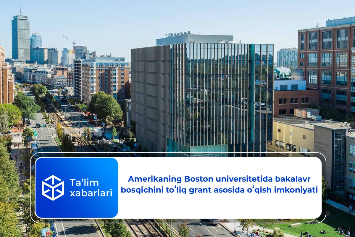 Amerikaning Boston universitetida bakalavr bosqichini toʻliq grant asosida oʻqish imkoniyati