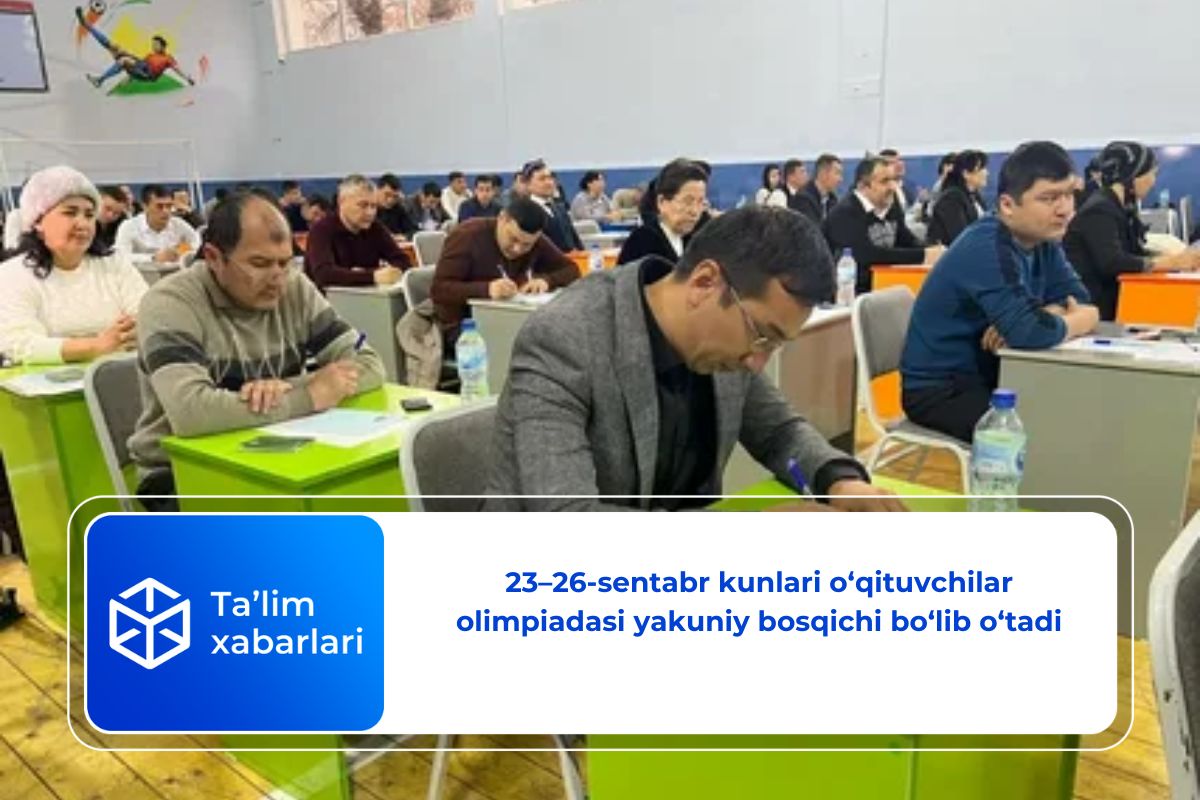 23–26-sentabr kunlari o‘qituvchilar olimpiadasi yakuniy bosqichi bo‘lib o‘tadi