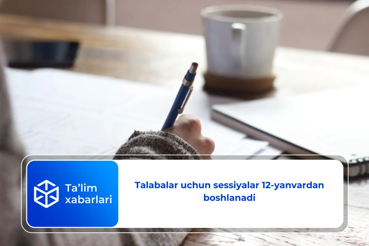 Talabalar uchun sessiyalar 12-yanvardan boshlanadi