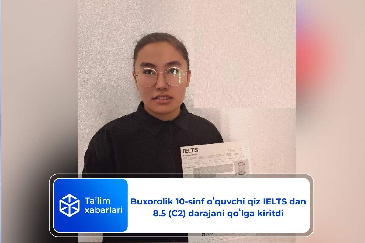 Buxorolik 10-sinf oʻquvchi qiz IELTS dan 8.5 (C2) darajani qoʻlga kiritdi
