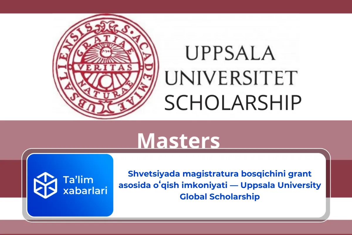 Shvetsiyada magistratura bosqichini grant asosida oʻqish imkoniyati — Uppsala University Global Scholarship