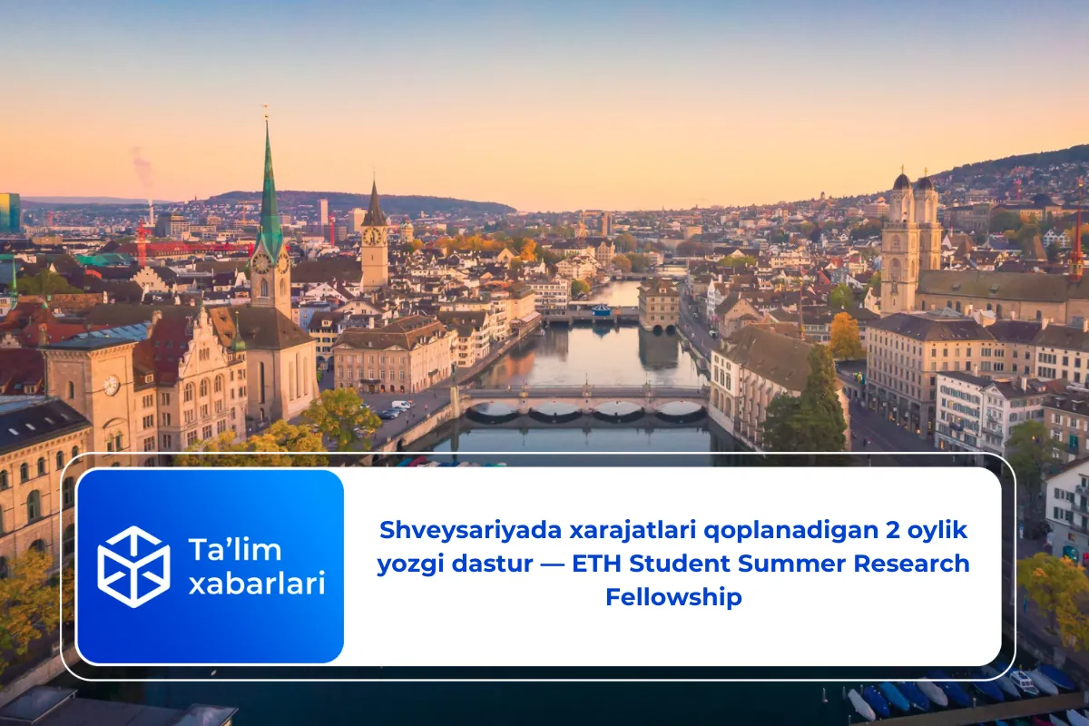 Shveysariyada xarajatlari qoplanadigan 2 oylik yozgi dastur — ETH Student Summer Research Fellowship
