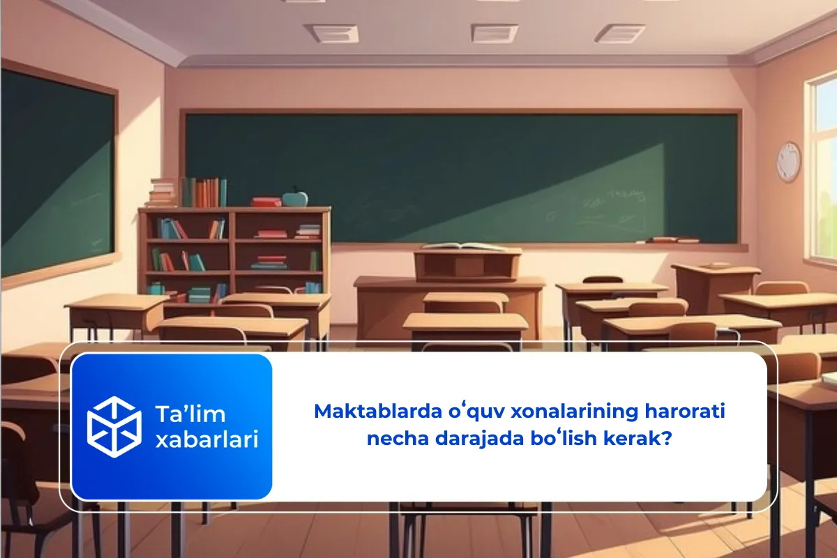 Maktablarda oʻquv xonalarining harorati necha darajada boʻlish kerak?