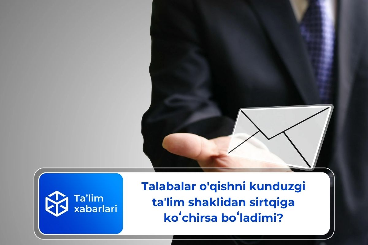 Talabalar o’qishni kunduzgi taʼlim shaklidan sirtqiga koʻchirsa boʻladimi?