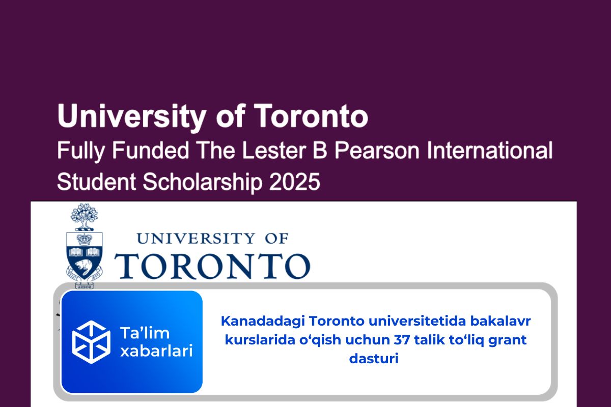 Kanadadagi Toronto universitetida bakalavr kurslarida o‘qish uchun 37 talik to‘liq grant dasturi