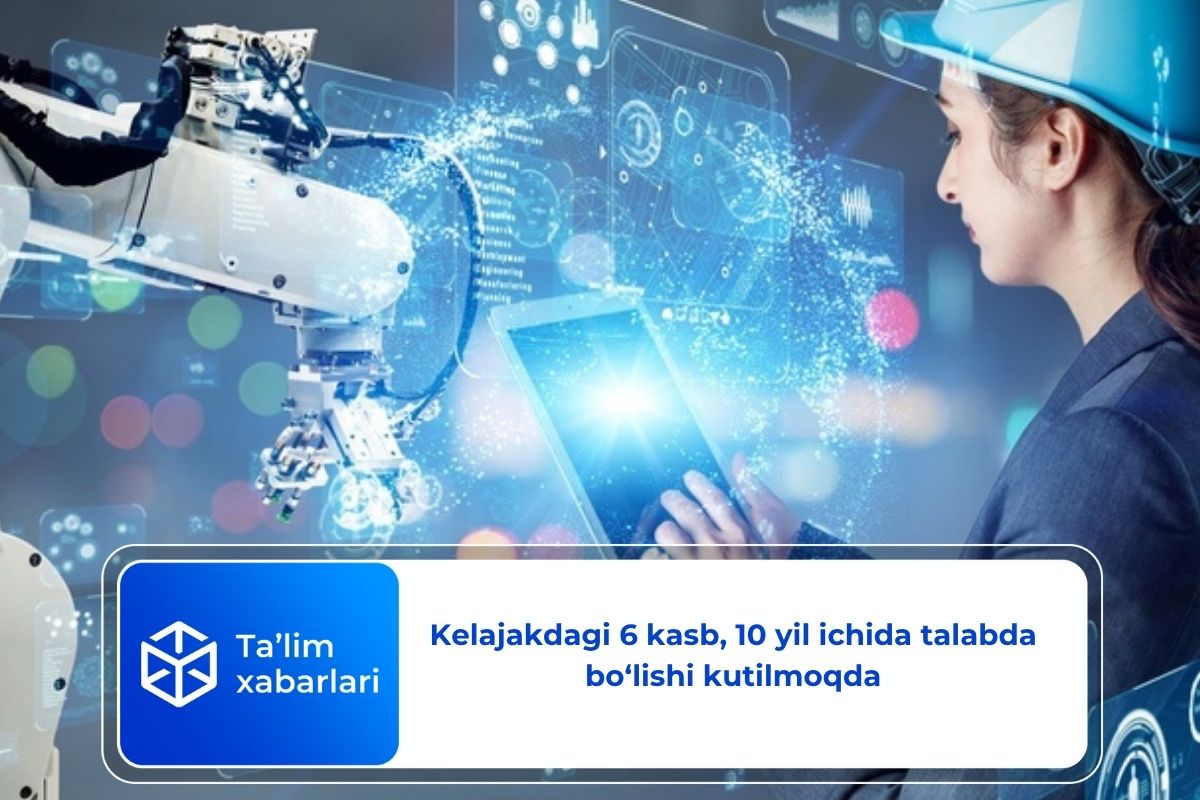 Kelajakdagi 6 kasb, 10 yil ichida talabda bo‘lishi kutilmoqda