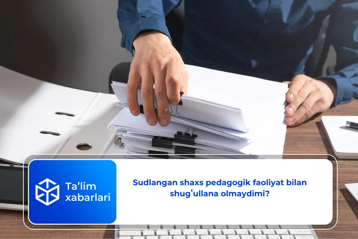 Sudlangan shaxs pedagogik faoliyat bilan shugʻullana olmaydimi?