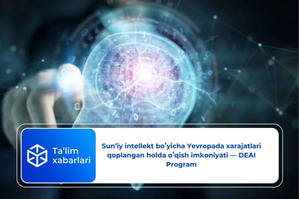 Sun’iy intellekt boʻyicha Yevropada xarajatlari qoplangan holda oʻqish imkoniyati — DEAI Program