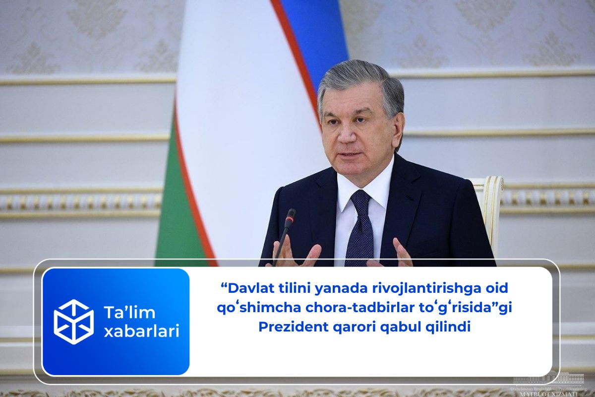“Davlat tilini yanada rivojlantirishga oid qoʻshimcha chora-tadbirlar toʻgʻrisida”gi Prezident qarori qabul qilindi