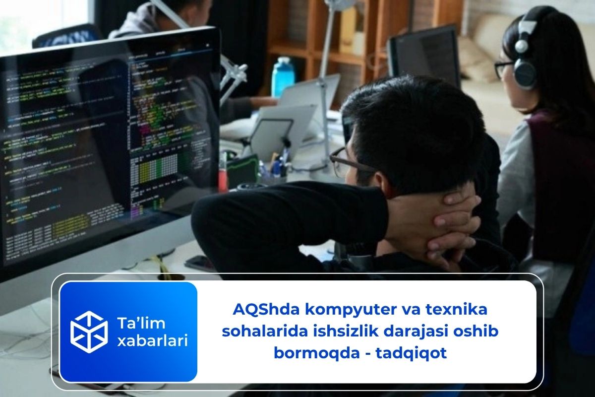 AQShda kompyuter va texnika sohalarida ishsizlik darajasi oshib bormoqda – tadqiqot
