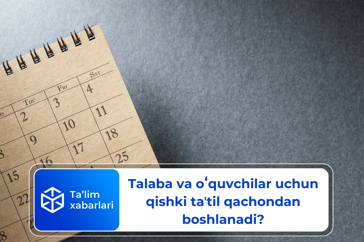 Talaba va oʻquvchilar uchun qishki taʼtil qachondan boshlanadi?