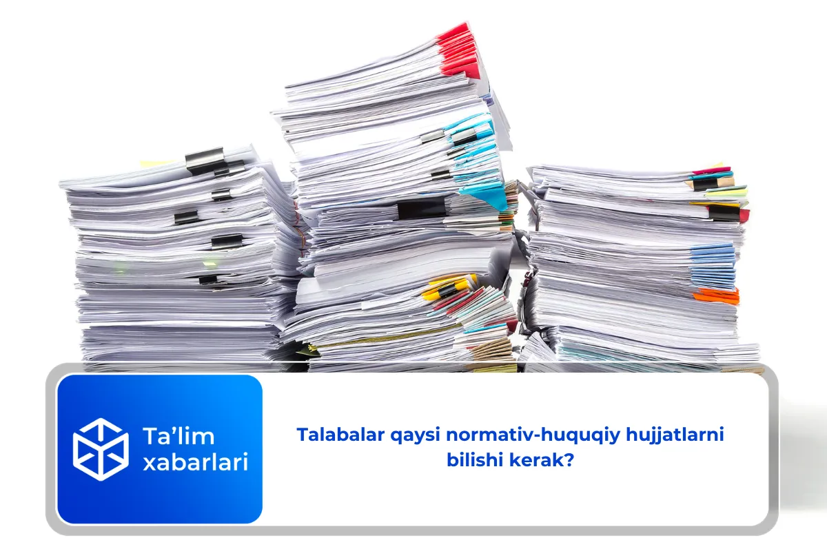 Talabalar qaysi normativ-huquqiy hujjatlarni bilishi kerak?