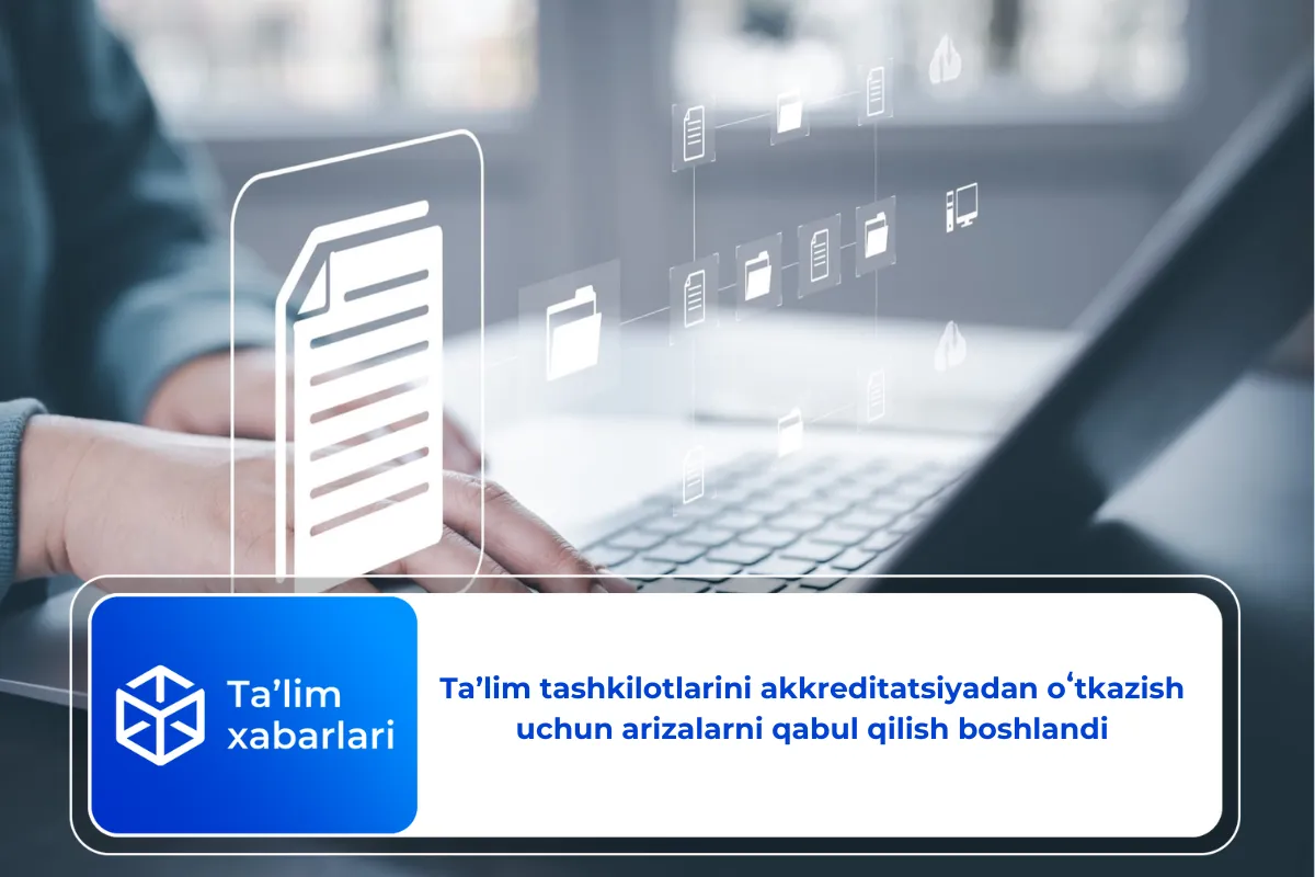 Taʼlim tashkilotlarini akkreditatsiyadan oʻtkazish uchun arizalarni qabul qilish boshlandi