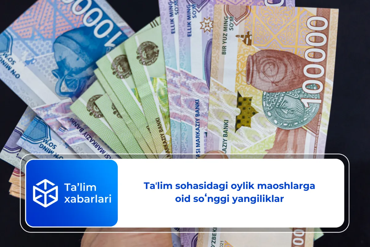 Taʼlim sohasidagi oylik maoshlarga oid soʻnggi yangiliklar