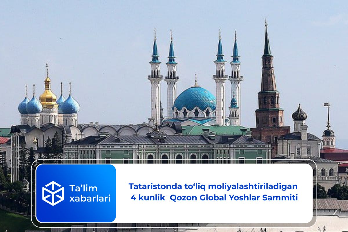 Tataristonda to‘liq moliyalashtiriladigan 4 kunlik Qozon Global Yoshlar Sammiti