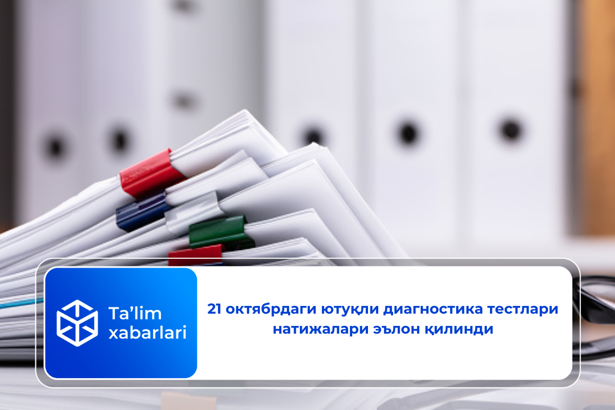 21 октябрдаги ютуқли диагностика тестлари натижалари эълон қилинди