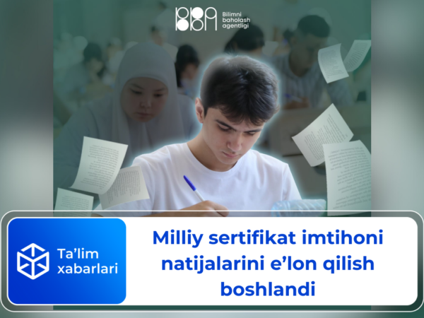 Milliy sertifikat imtihoni natijalarini e’lon qilish boshlandi