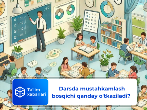 Darsda mustahkamlash bosqichi qanday o’tkaziladi? – metodika