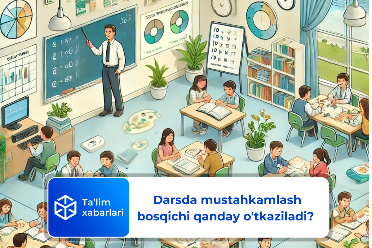 Darsda mustahkamlash bosqichi qanday o’tkaziladi? – metodika