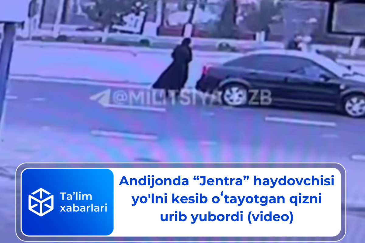 Andijonda “Jentra” haydovchisi yo’lni kesib oʻtayotgan qizni urib yubordi (video)