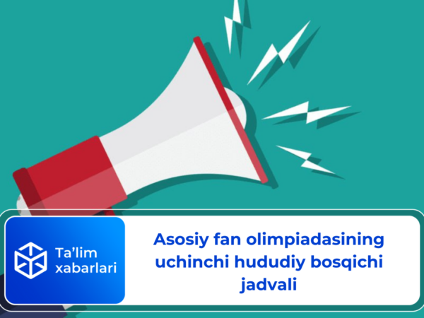 Asosiy fan olimpiadasining uchinchi hududiy bosqichi jadvali