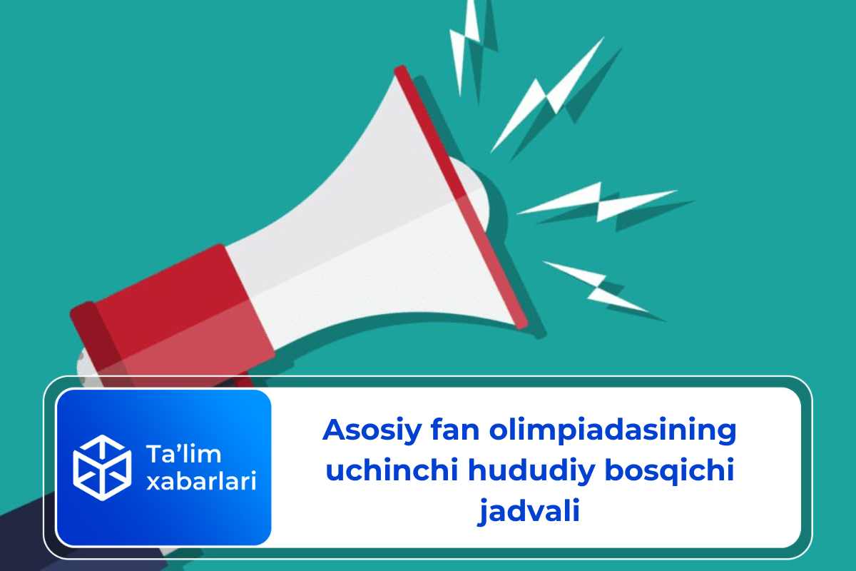 Asosiy fan olimpiadasining uchinchi hududiy bosqichi jadvali