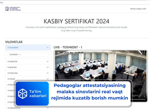 Pedagoglar attestatsiyasining malaka sinovlarini real vaqt rejimida kuzatib borish mumkin