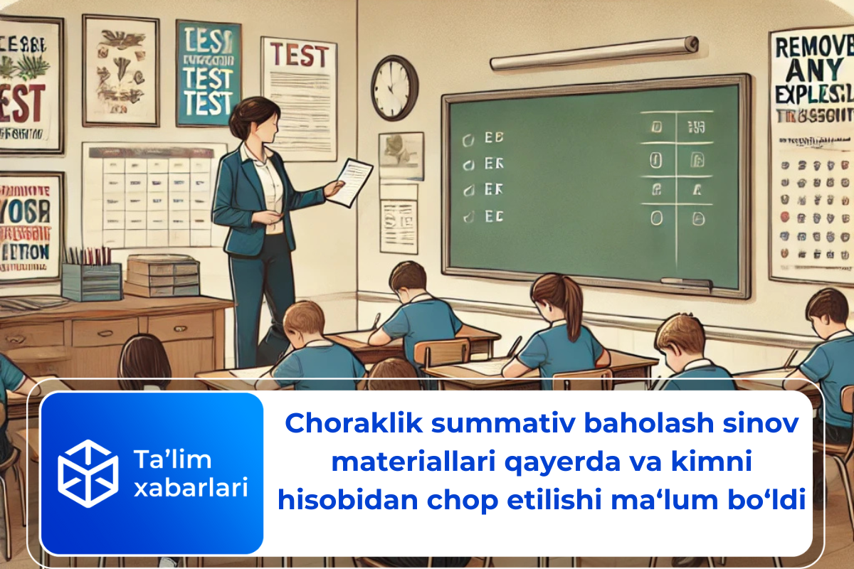 Choraklik summativ baholash sinov materiallari qayerda va kimni hisobidan chop etilishi ma‘lum bo‘ldi