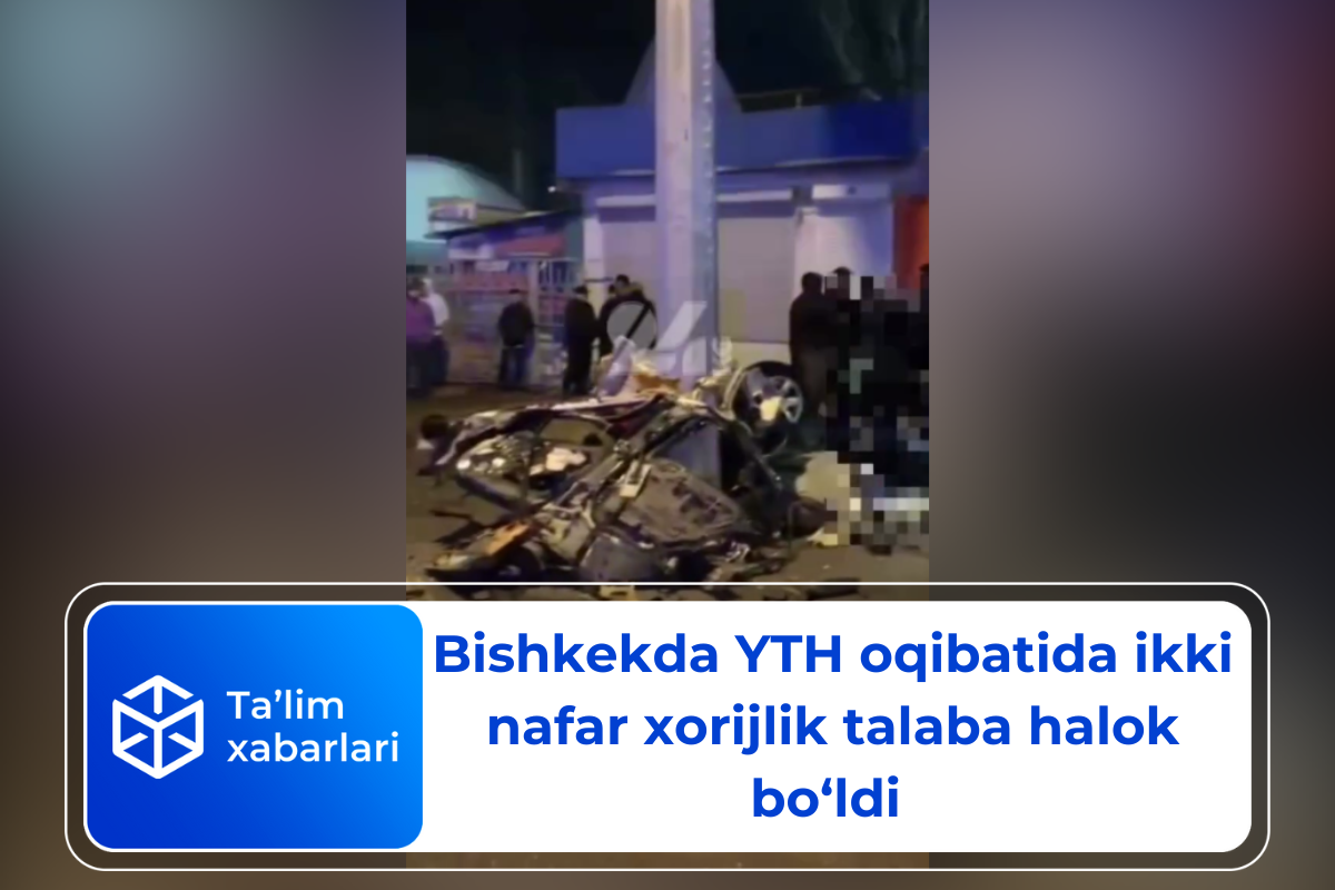 Bishkekda YTH oqibatida ikki nafar xorijlik talaba halok bo‘ldi (video)