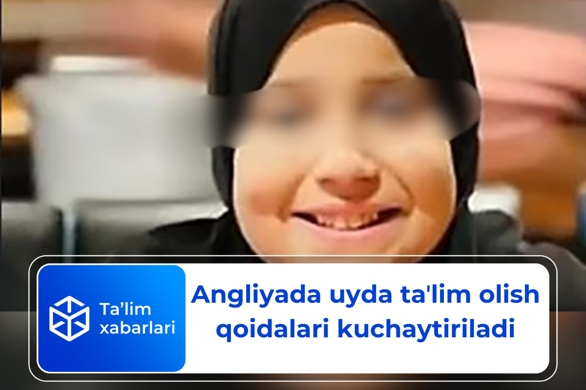 Angliyada uyda ta’lim olish qoidalari kuchaytiriladi