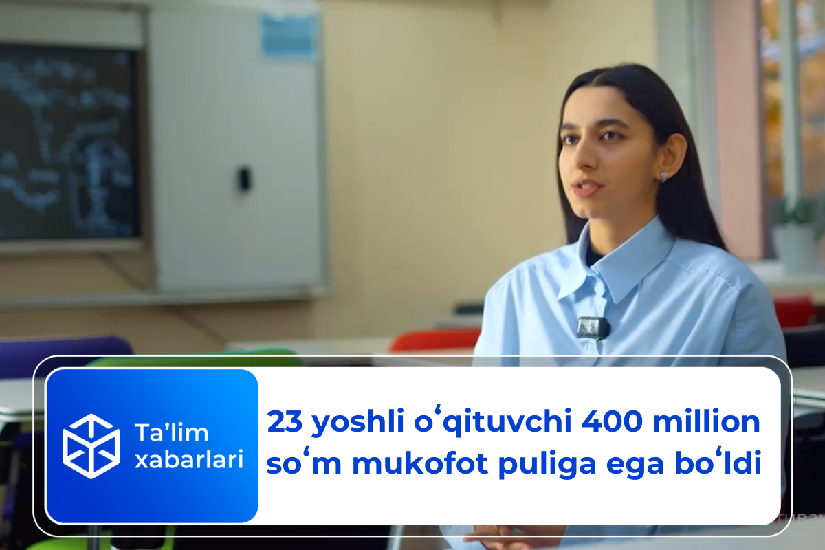 23 yoshli oʻqituvchi 400 million soʻm mukofot puliga ega boʻldi