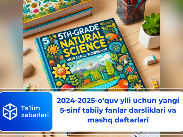 2024-2025-o‘quv yili uchun yangi 5-sinf tabiiy fanlar darsliklari va mashq daftarlari