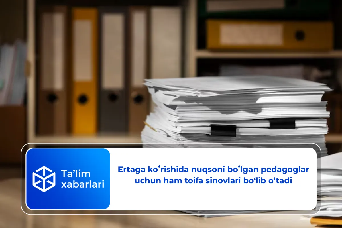 Ertaga koʻrishida nuqsoni boʻlgan pedagoglar uchun ham toifa sinovlari bo‘lib o‘tadi